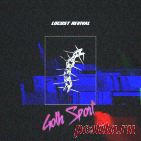 Locust Revival - Goth Sport (2025) [Single] Artist: Locust Revival Album: Goth Sport Year: 2025 Country: Australia Style: Post-Punk, Darkwave