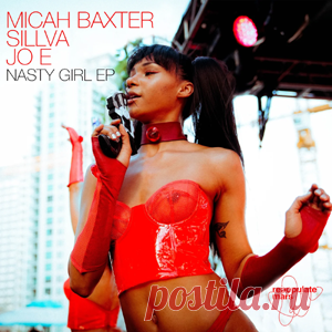 Micah Baxter, Sillva, JO E - Nasty Girl EP | 4DJsonline.com