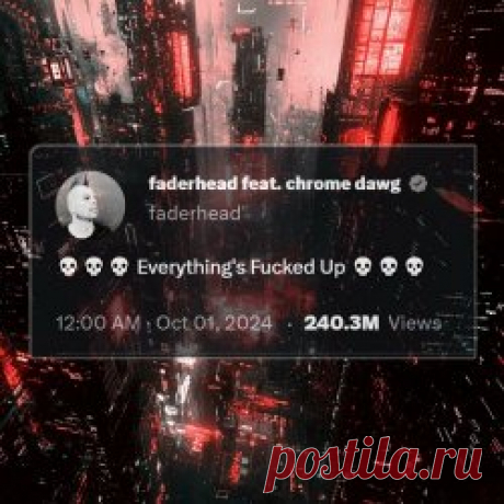 Faderhead - Everything's Fucked Up (2024) [Single] Artist: Faderhead Album: Everything's Fucked Up Year: 2024 Country: Germany Style: Futurepop, EBM
