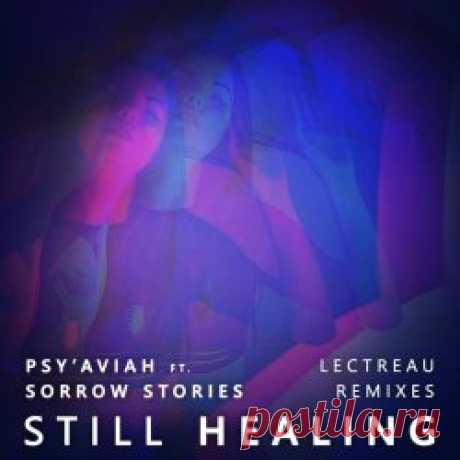Psy'Aviah & Sorrow Stories - Still Healing (Lectreau Remixes) (2025) [EP] Artist: Psy'Aviah, Sorrow Stories Album: Still Healing (Lectreau Remixes) Year: 2025 Country: Belgium, UK Style: Electronic, Synthpop