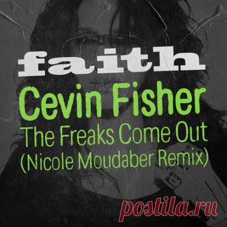 Cevin Fisher – The Freaks Come Out – Nicole Moudaber Extended Remix [FAITH12023D3]