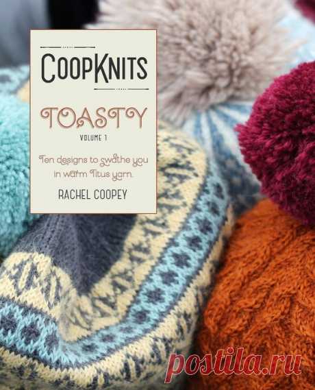 Коллекция моделей шапок в книге «Coop Knits Toasty - Volume 1-2» | Девять уникальных узоров для шапочек,  проект снабжен схемами и подробными инструкциями, а также пошаговыми фото для таких техник, как длинный хвост и стежок Китченера.