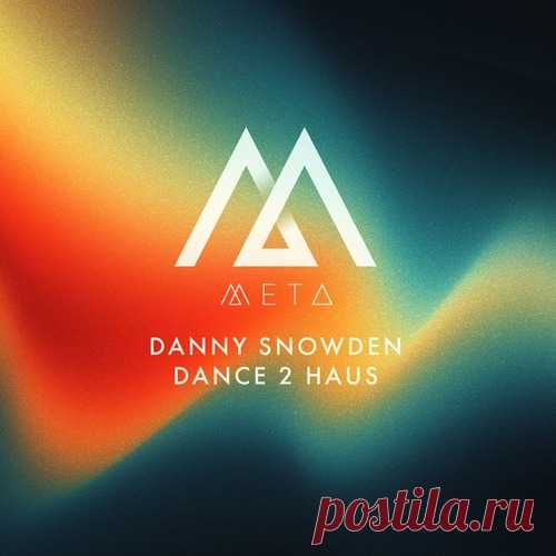 Danny Snowden – Dance 2 Haus [META040]