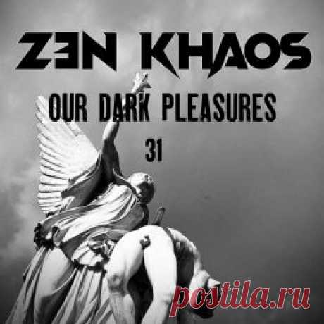 Zen Khaos - Our Dark Pleasures (31) (2024) Artist: Zen Khaos Album: Our Dark Pleasures (31) Year: 2024 Country: Germany Style: Darkwave