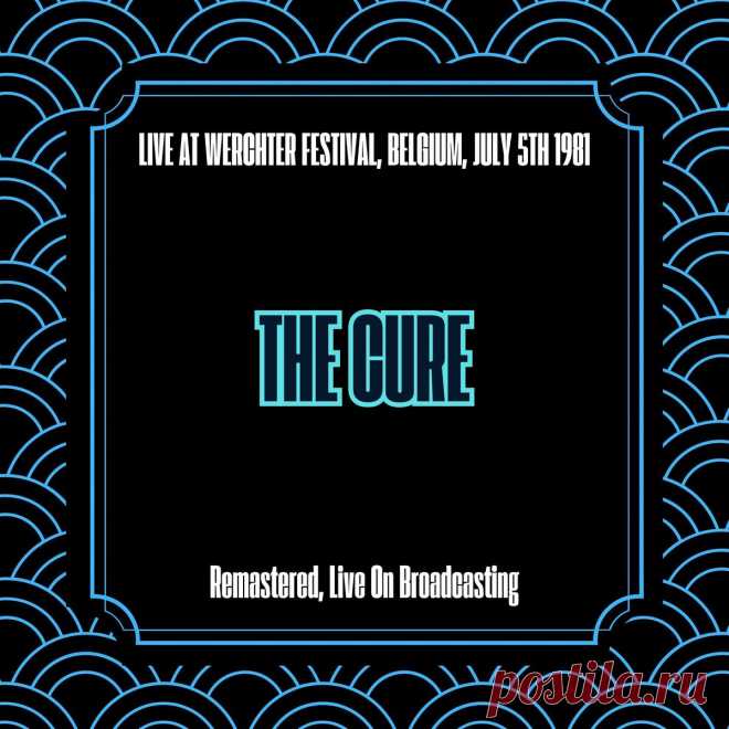 The Cure - Live at Werchter Festival, Belgium, July 5th 1981 (Remastered) (2025) 320kbps / FLAC