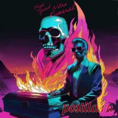 High Speed Nitro Funeral - High Speed Nitro Funeral (2024) Artist: High Speed Nitro Funeral Album: High Speed Nitro Funeral Year: 2024 Country: Germany Style: Synthwave, Darksynth