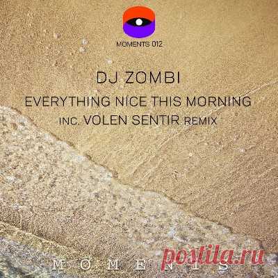 DJ Zombi – Everything Nice This Morning (Inc. Volen Sentir Remix) - FLAC Music