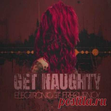 Electronic Frequency - Get Naughty (2025) [Single] Artist: Electronic Frequency Album: Get Naughty Year: 2025 Country: Germany Style: EBM, Futurepop, Dark Electro