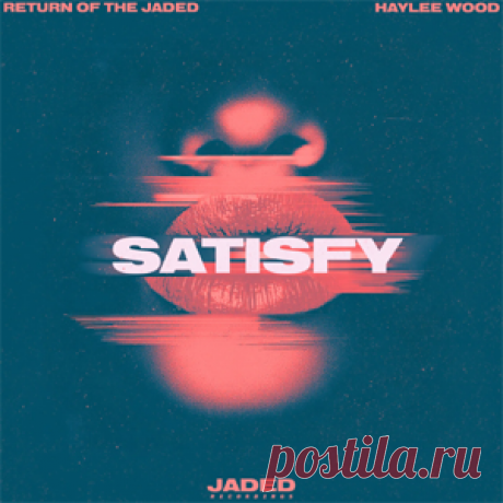 Return Of The Jaded, Haylee Wood - Satisfy (Extended Mix) | 4DJsonline.com