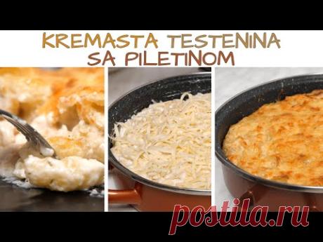 Kremasta testenina sa piletinom - RUČAK ZA CELU PORODICU