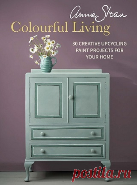 Annie Sloan Colourful Living: 30 Creative Upcycling Paint Projects for Your Home 2025