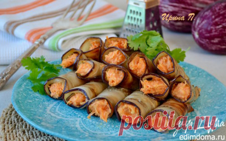 Баклажанные рулетики | Кулинарные рецепты от «Едим дома!»