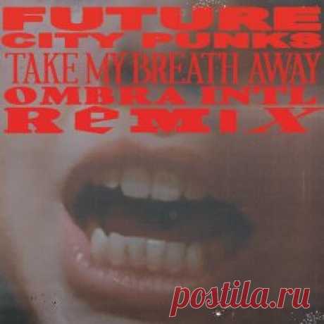 Future City Punks - Take My Breath Away (Ombra INTL Remix) (2025) [Single] Artist: Future City Punks Album: Take My Breath Away (Ombra INTL Remix) Year: 2025 Country: Australia Style: Electro, Disco, EBM
