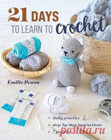 21 Days to Learn to Crochet: Daily Practice, Step-by-Step Instructions, 7 Projects 2025