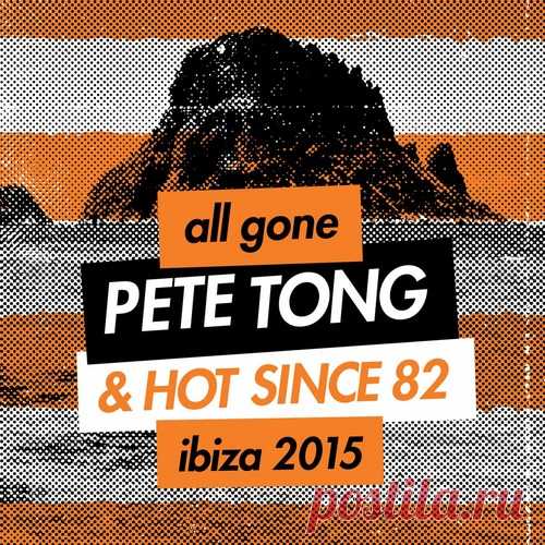 VA - All Gone Pete Tong & Hot Since 82 Ibiza 2015 free download mp3 music 320kbps