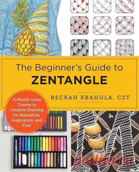 The Beginner's Guide to Zentangle: A Month-Long Course in Creative Drawing for Relaxation, Inspiration, and Fun! 2025