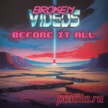 Broken Videos - Before It All (2025) [Single] Artist: Broken Videos Album: Before It All Year: 2025 Country: USA Style: Synthwave