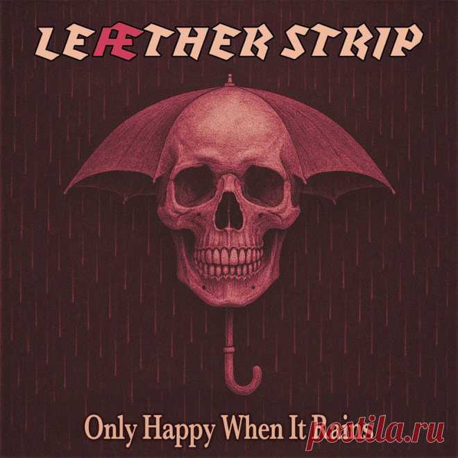 Leæther Strip - Only Happy When It Rains (Single) (2025) 320kbps / FLAC