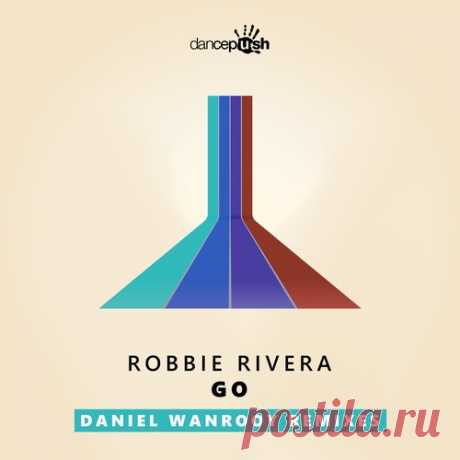 Robbie Rivera - Go (Daniel Wanrooy Remixes) free download mp3 music 320kbps