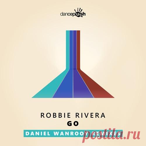 Robbie Rivera - Go (Daniel Wanrooy Remixes) free download mp3 music 320kbps