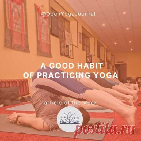 Ancient treatise “The Narrative of Hatha yoga” states that the habit to practice yoga every day is the main criteria of success on the way to understanding yoga. But what do they mean by the word “habit”?