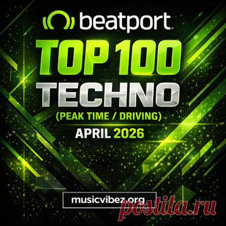 Beatport Top 100 Techno (Peak Time / Driving) April 2026 — VA (320 kbps) - DJ Chart, Techno (Peak Time / Driving) - Musicvibez