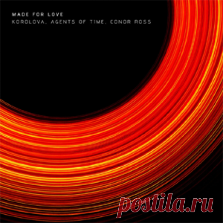 Korolova, Agents Of Time, Conor Ross - Made For Love (Extended) | 4DJsonline.com