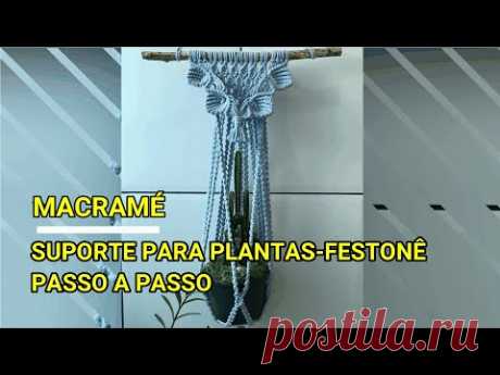MACRAMÉ - SUPORTE PARA PLANTAS - FESTONÊ - PASSO A PASSO - YouTube