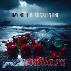Ray Noir - Dead Valentine (2025) [Single] Artist: Ray Noir Album: Dead Valentine Year: 2025 Country: UK Style: Industrial, EBM, Synthpop