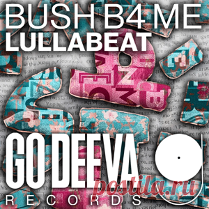 Bush B4 Me - Lullabeat | 4DJsonline.com