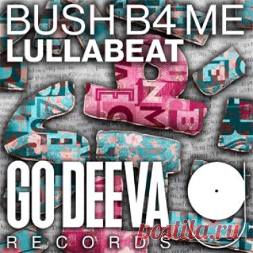 Bush B4 Me - Lullabeat | 4DJsonline.com