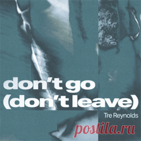 Tre Reynolds - Don't Go (Don't Leave) (Extended) | 4DJsonline.com