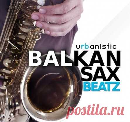 Urbanistic Balkan Sax Beatz [WAV, MiDi, REX, AiFF, ReFill] Download Free on Musicvibez.News ,Album Daily update.