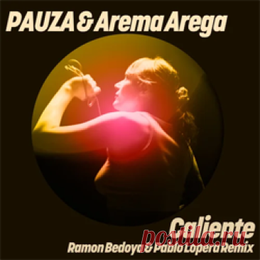 PAUZA, Arema Arega - Caliente (Ramon Bedoya &amp; Pablo Lopera Remix) | 4DJsonline.com