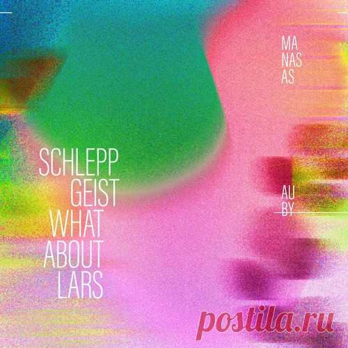 Schlepp Geist, What About Lars – Manasas [TUR003]
