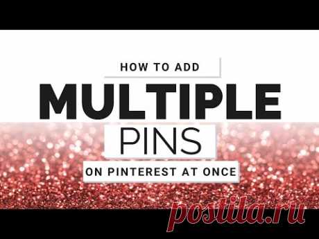 How to Add Multiple Pins to Pinterest at Once