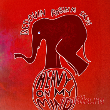 Bedouin, Robin M - Heavy On My Mind Feat. SKYE | 4DJsonline.com