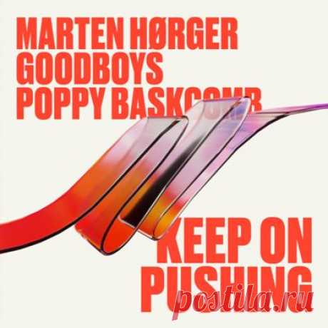 MARTEN HØRGER, Goodboys, Poppy Baskcomb – Keep On Pushing (Extended Mix)