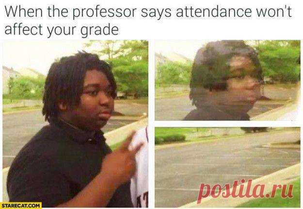 When the professor says attendance won't affect your grade

#funny #memes #girls #boys #gagbee