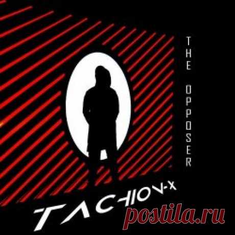 Tachion-X - The Opposer (2024) [Single] Artist: Tachion-X Album: The Opposer Year: 2024 Country: Poland Style: Electro, EBM, Darksynth