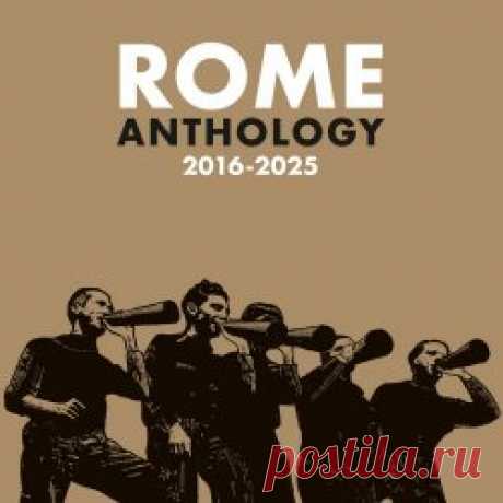 Rome - Anthology 2016-2025 (2025) Artist: Rome Album: Anthology 2016-2025 Year: 2025 Country: Luxembourg Style: Dark Folk, Martial Industrial
