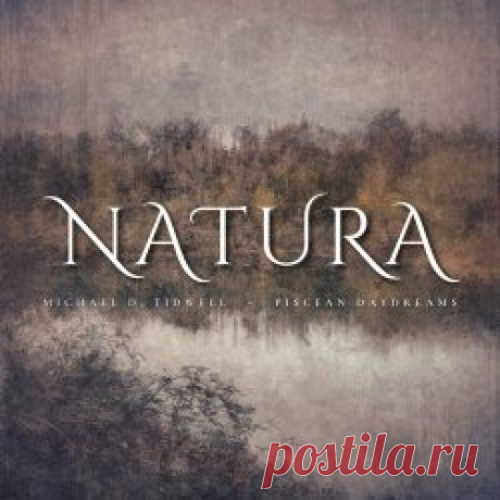 Michael D. Tidwell & Piscean Daydreams - Natura (2025) Artist: Michael D. Tidwell, Piscean Daydreams Album: Natura Year: 2025 Country: Canada Style: Dark Ambient