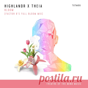 Highlandr, Theia - Bloom - Factor B's Full Bloom Mix | 4DJsonline.com