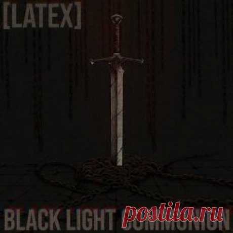 Latex - Black Light Communion (2024) Artist: Latex Album: Black Light Communion Year: 2024 Country: USA Style: Industrial, Darkwave