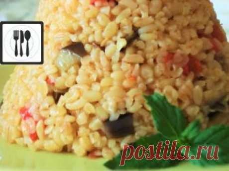 Как приготовить Плов с Баклажанами из булгура. Турецкая Кухня. Patlıcanlı bulgur pilavı