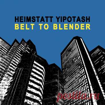 Heimstatt Yipotash - Belt To Blender (2025) 320kbps / FLAC