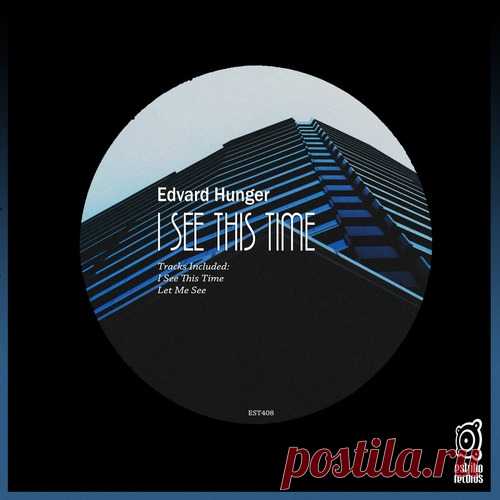 Edvard Hunger – I See This Time [EST408] Edvard Hunger – I See This Time [EST408]