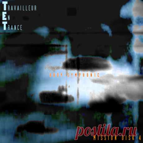 TET Travailleur En Trance - Mission Disk 4 (Body Symphonic) (2025) 320kbps / FLAC