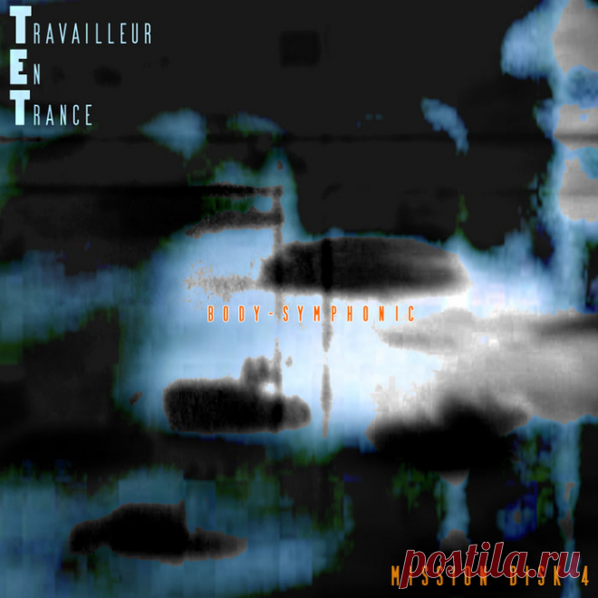 TET Travailleur En Trance - Mission Disk 4 (Body Symphonic) (2025) 320kbps / FLAC