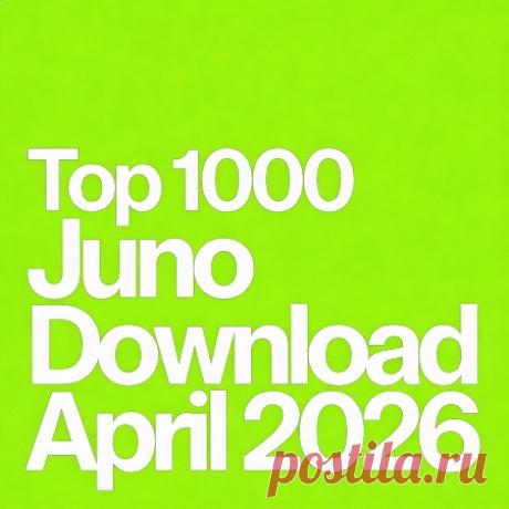 Download Juno Download Top 1000 (April 2026) [Juno Records] — Electronic 2026 (320kbps) - DJ Chart -